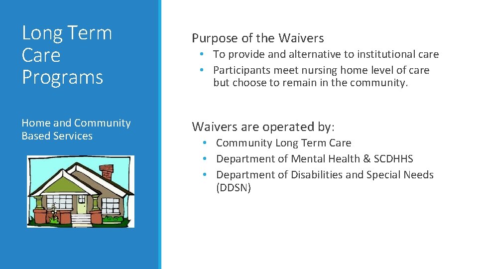 Long Term Care Programs Home and Community Based Services Purpose of the Waivers • Long Term Care Programs Home and Community Based Services Purpose of the Waivers •