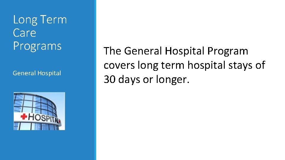 Long Term Care Programs General Hospital The General Hospital Program covers long term hospital Long Term Care Programs General Hospital The General Hospital Program covers long term hospital
