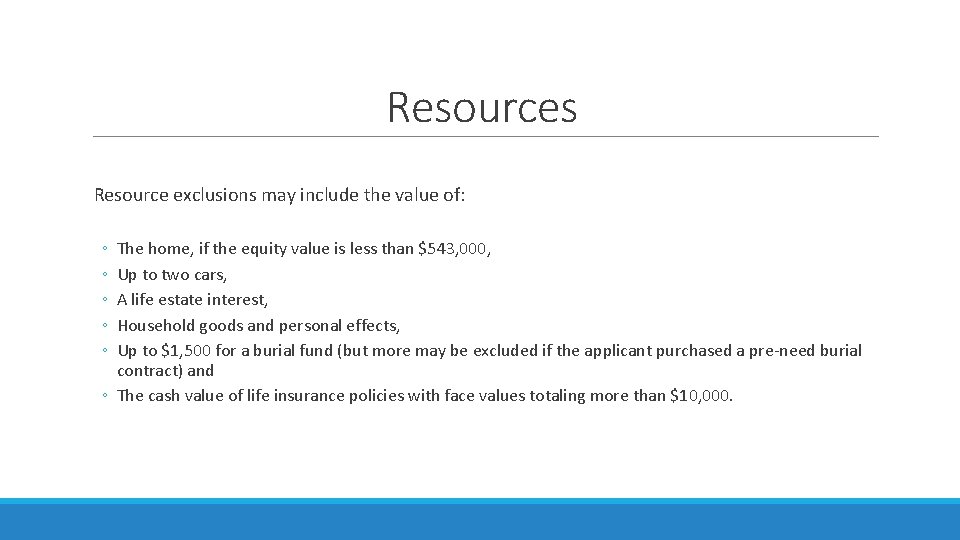 Resources Resource exclusions may include the value of: ◦ ◦ ◦ The home, if Resources Resource exclusions may include the value of: ◦ ◦ ◦ The home, if