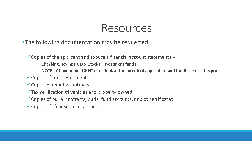 Resources • The following documentation may be requested: üCopies of the applicant and spouse’s Resources • The following documentation may be requested: üCopies of the applicant and spouse’s