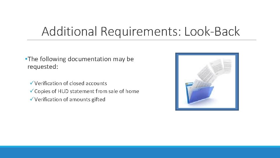 Additional Requirements: Look-Back • The following documentation may be requested: üVerification of closed accounts Additional Requirements: Look-Back • The following documentation may be requested: üVerification of closed accounts