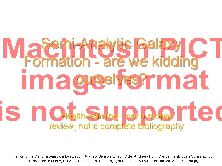 Semi-Analytic Galaxy Formation - are we kidding ourselves? Health warning - not a proper