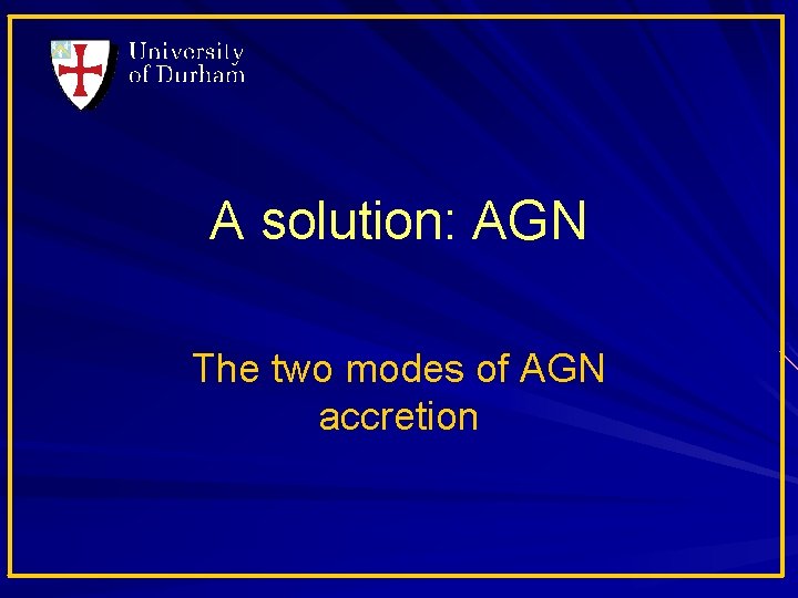 A solution: AGN The two modes of AGN accretion 