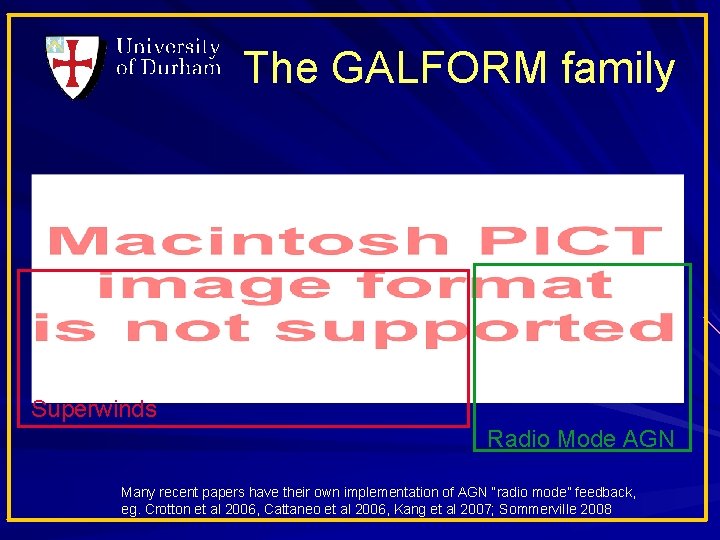 The GALFORM family Superwinds Radio Mode AGN Many recent papers have their own implementation