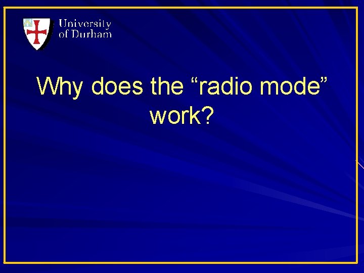 Why does the “radio mode” work? 