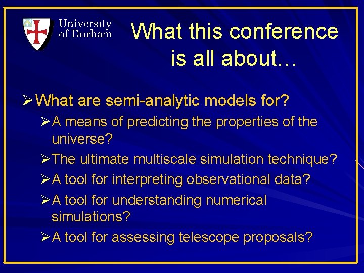 What this conference is all about… Ø What are semi-analytic models for? ØA means