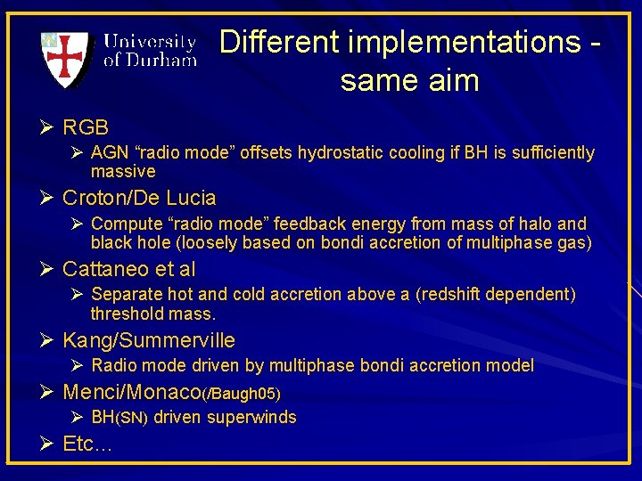 Different implementations same aim Ø RGB Ø AGN “radio mode” offsets hydrostatic cooling if