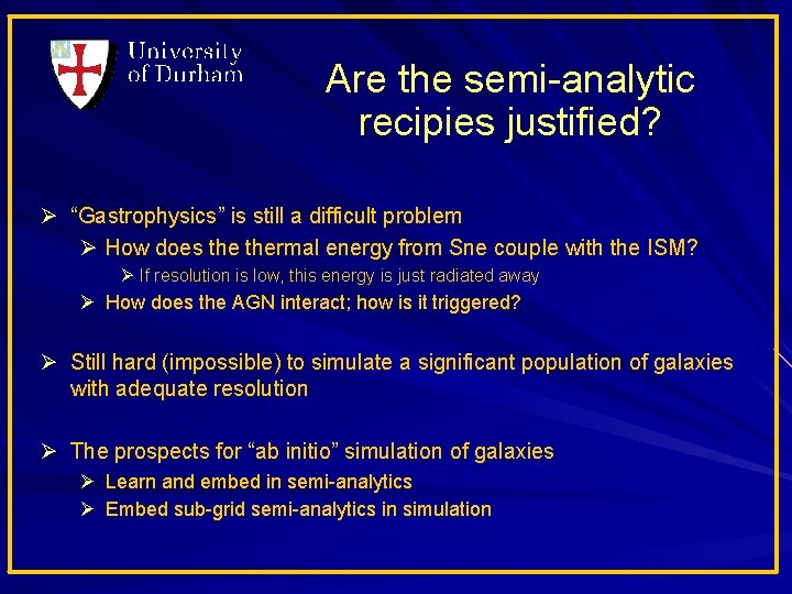 Are the semi-analytic recipies justified? Ø “Gastrophysics” is still a difficult problem Ø How