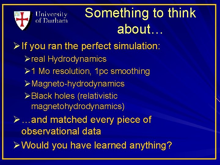 Something to think about… Ø If you ran the perfect simulation: Øreal Hydrodynamics Ø