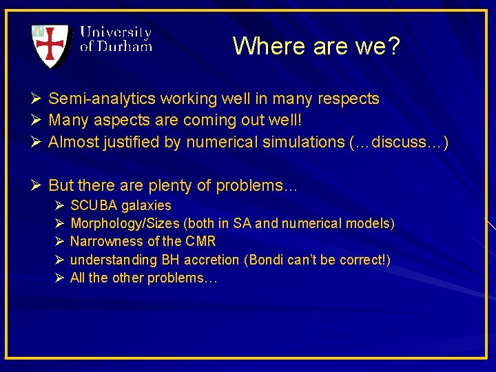 Where are we? Ø Semi-analytics working well in many respects Ø Many aspects are