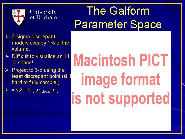 The Galform Parameter Space Ø 2 -sigma discrepant models occupy 1% of the volume.