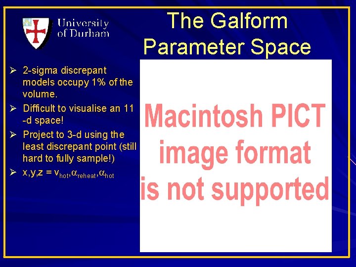 The Galform Parameter Space Ø 2 -sigma discrepant models occupy 1% of the volume.