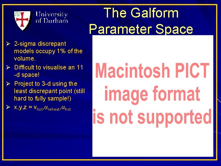 The Galform Parameter Space Ø 2 -sigma discrepant models occupy 1% of the volume.