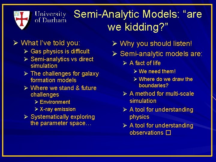 Semi-Analytic Models: “are we kidding? ” Ø What I’ve told you: Ø Gas physics