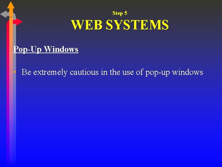 Step 5 WEB SYSTEMS Pop-Up Windows • Be extremely cautious in the use of Step 5 WEB SYSTEMS Pop-Up Windows • Be extremely cautious in the use of
