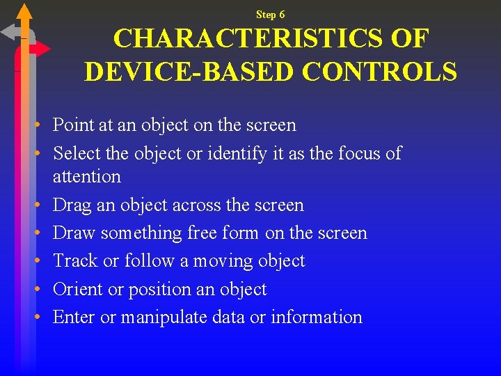 Step 6 CHARACTERISTICS OF DEVICE-BASED CONTROLS • Point at an object on the screen Step 6 CHARACTERISTICS OF DEVICE-BASED CONTROLS • Point at an object on the screen