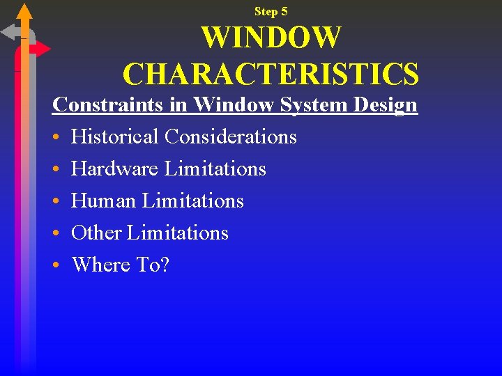 Step 5 WINDOW CHARACTERISTICS Constraints in Window System Design • Historical Considerations • Hardware Step 5 WINDOW CHARACTERISTICS Constraints in Window System Design • Historical Considerations • Hardware
