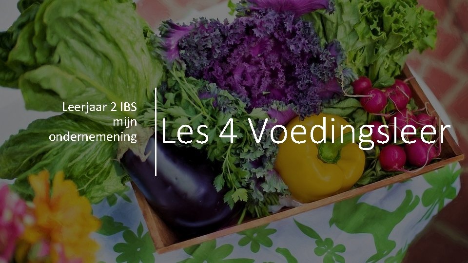 Leerjaar 2 IBS mijn ondernemening Les 4 Voedingsleer 