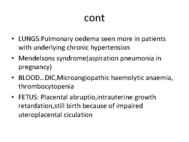 cont • LUNGS: Pulmonary oedema seen more in patients with underlying chronic hypertension • cont • LUNGS: Pulmonary oedema seen more in patients with underlying chronic hypertension •