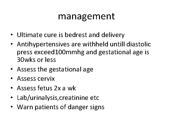 management • Ultimate cure is bedrest and delivery • Antihypertensives are withheld untill diastolic management • Ultimate cure is bedrest and delivery • Antihypertensives are withheld untill diastolic