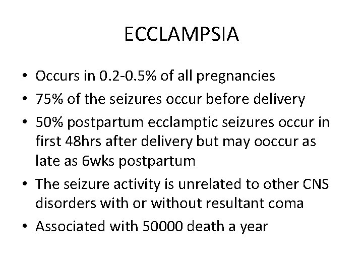 ECCLAMPSIA • Occurs in 0. 2 -0. 5% of all pregnancies • 75% of ECCLAMPSIA • Occurs in 0. 2 -0. 5% of all pregnancies • 75% of