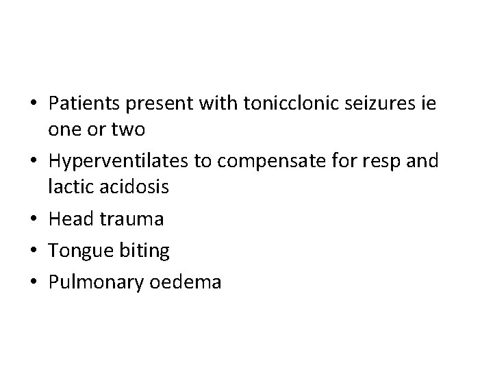 • Patients present with tonicclonic seizures ie one or two • Hyperventilates to • Patients present with tonicclonic seizures ie one or two • Hyperventilates to