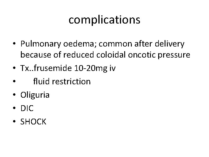 complications • Pulmonary oedema; common after delivery because of reduced coloidal oncotic pressure • complications • Pulmonary oedema; common after delivery because of reduced coloidal oncotic pressure •