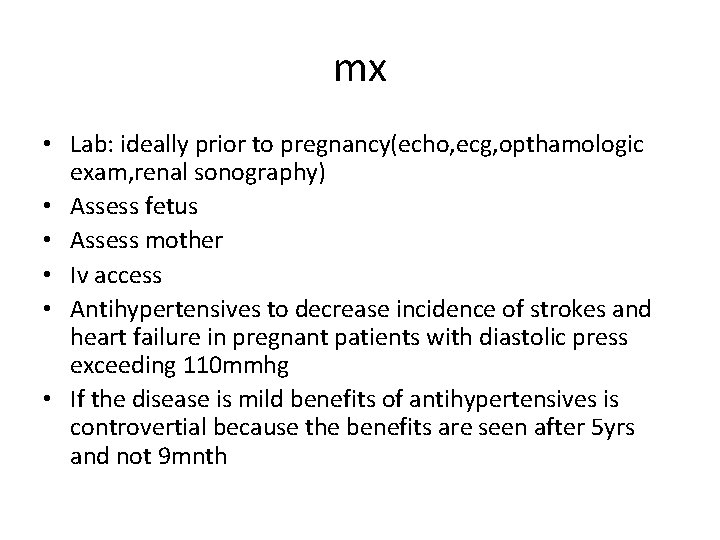 mx • Lab: ideally prior to pregnancy(echo, ecg, opthamologic exam, renal sonography) • Assess mx • Lab: ideally prior to pregnancy(echo, ecg, opthamologic exam, renal sonography) • Assess