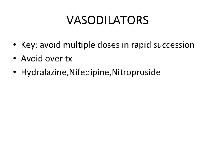 VASODILATORS • Key: avoid multiple doses in rapid succession • Avoid over tx • VASODILATORS • Key: avoid multiple doses in rapid succession • Avoid over tx •