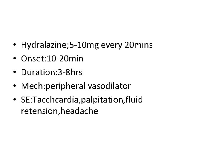 • • • Hydralazine; 5 -10 mg every 20 mins Onset: 10 -20 • • • Hydralazine; 5 -10 mg every 20 mins Onset: 10 -20