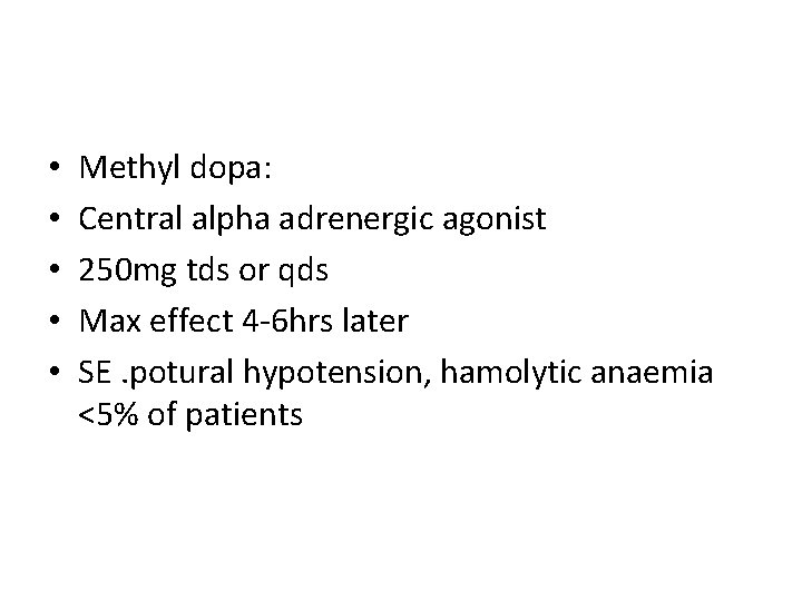 • • • Methyl dopa: Central alpha adrenergic agonist 250 mg tds or • • • Methyl dopa: Central alpha adrenergic agonist 250 mg tds or