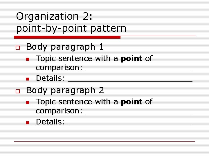 Organization 2: point-by-point pattern o Body paragraph 1 n n o Topic sentence with