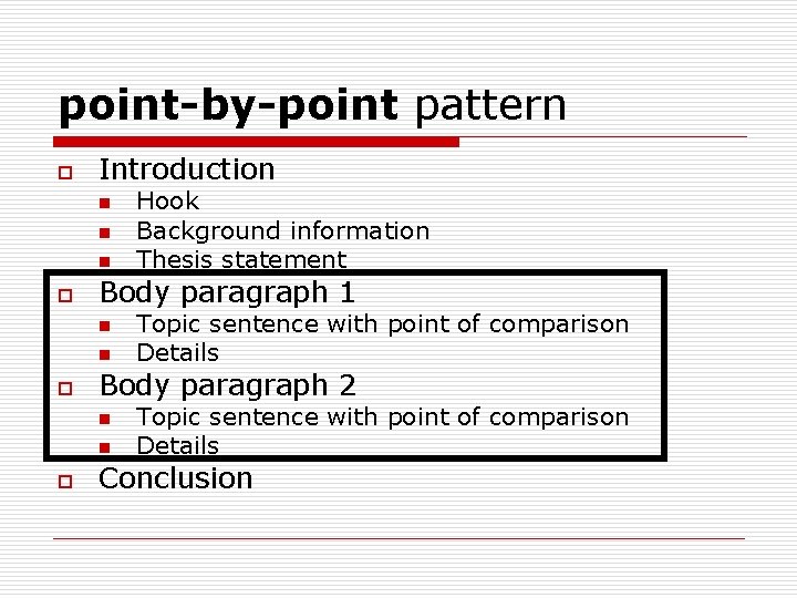 point-by-point pattern o Introduction n o Body paragraph 1 n n o Topic sentence