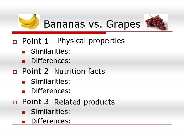 Bananas vs. Grapes o Point 1 n n o Similarities: Differences: Point 2 Nutrition