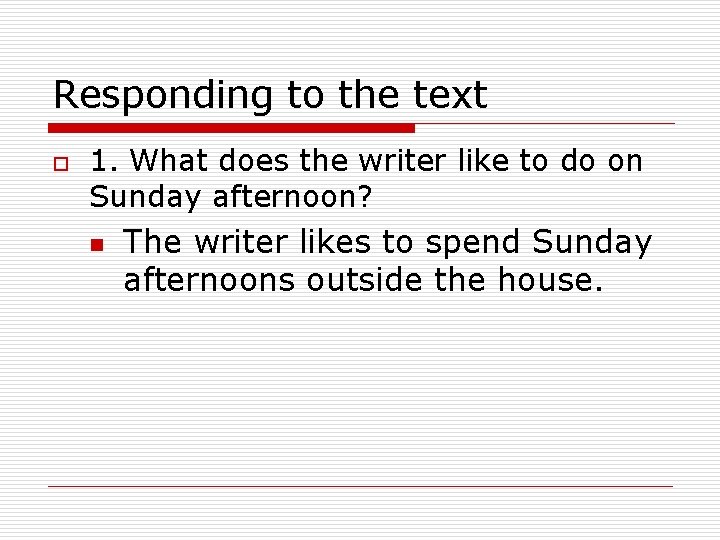 Responding to the text o 1. What does the writer like to do on