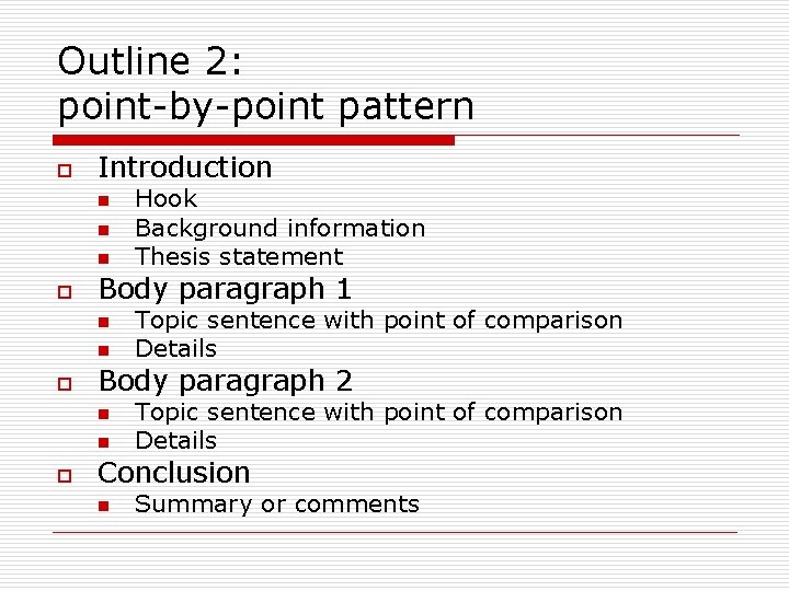Outline 2: point-by-point pattern o Introduction n o Body paragraph 1 n n o