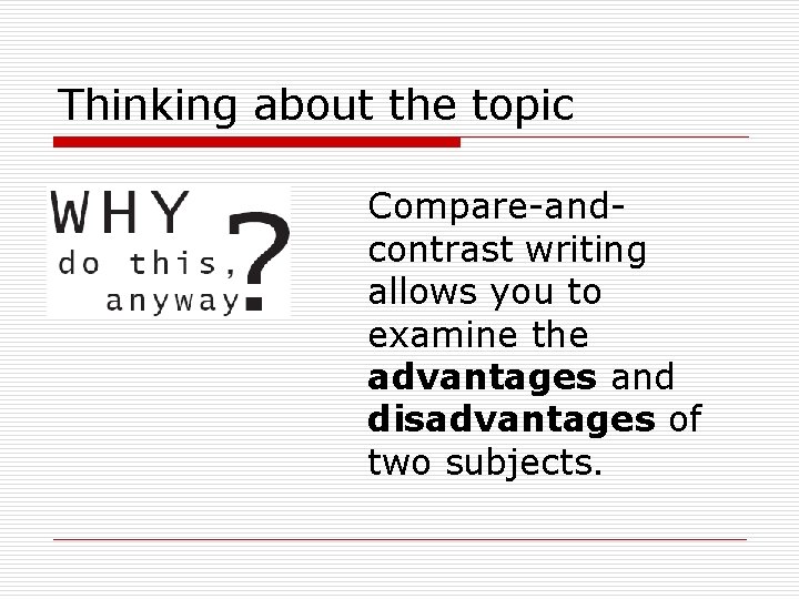 Thinking about the topic Compare-andcontrast writing allows you to examine the advantages and disadvantages