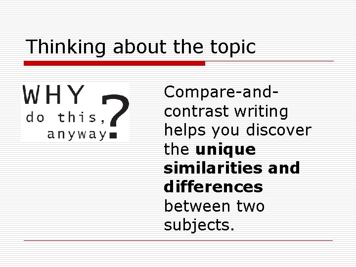 Thinking about the topic Compare-andcontrast writing helps you discover the unique similarities and differences