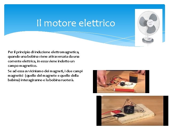 Il motore elettrico Per il principio di induzione elettromagnetica, quando una bobina viene attraversata