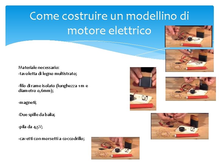 Come costruire un modellino di motore elettrico Materiale necessario: -tavoletta di legno multistrato; -filo