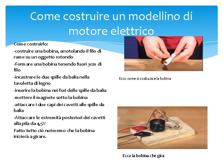 Come costruire un modellino di motore elettrico Come costruirlo: -costruire una bobina, arrotolando il