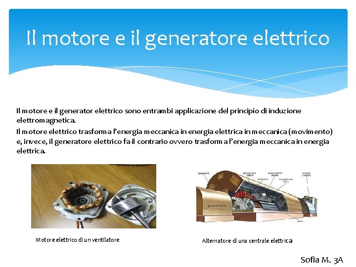 Il motore e il generatore elettrico Il motore e il generator elettrico sono entrambi