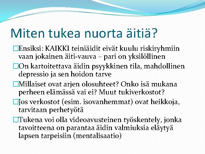 Miten tukea nuorta äitiä? �Ensiksi: KAIKKI teiniäidit eivät kuulu riskiryhmiin vaan jokainen äiti-vauva –