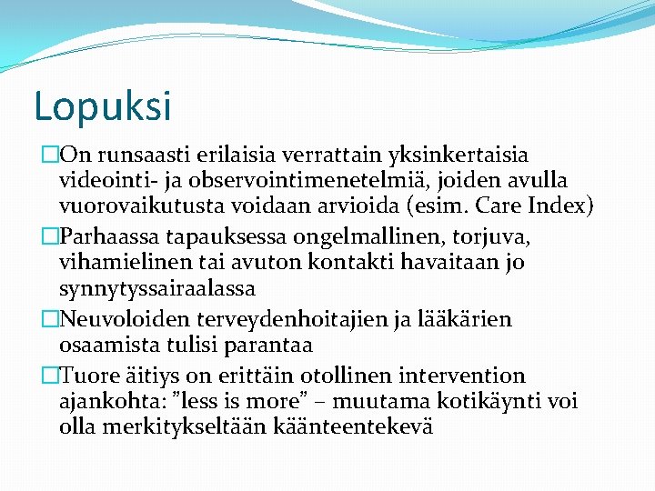 Lopuksi �On runsaasti erilaisia verrattain yksinkertaisia videointi- ja observointimenetelmiä, joiden avulla vuorovaikutusta voidaan arvioida