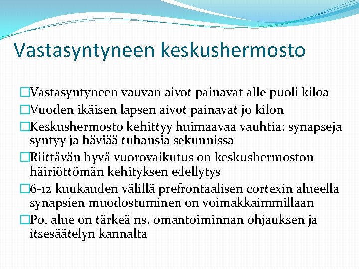 Vastasyntyneen keskushermosto �Vastasyntyneen vauvan aivot painavat alle puoli kiloa �Vuoden ikäisen lapsen aivot painavat