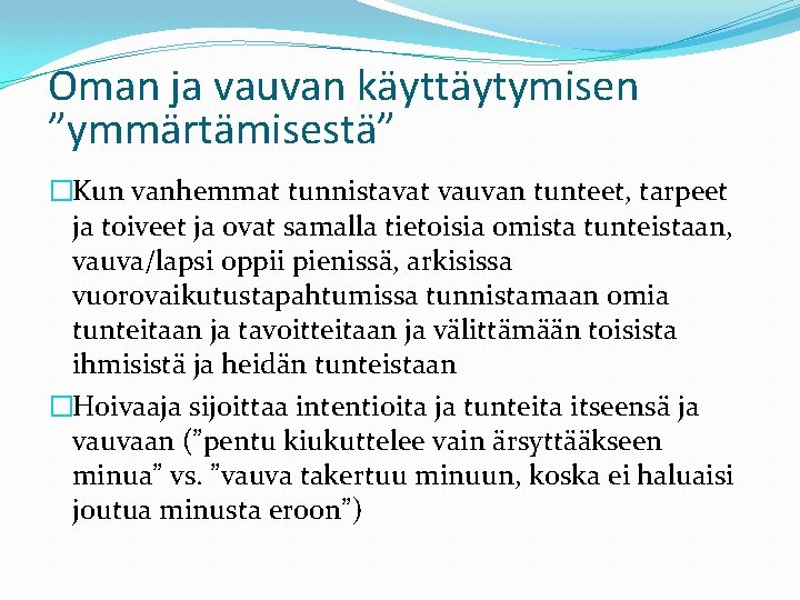 Oman ja vauvan käyttäytymisen ”ymmärtämisestä” �Kun vanhemmat tunnistavat vauvan tunteet, tarpeet ja toiveet ja