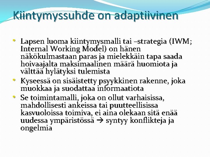 Kiintymyssuhde on adaptiivinen • Lapsen luoma kiintymysmalli tai –strategia (IWM; • • Internal Working