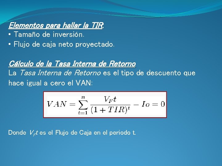 Elementos para hallar la TIR: • Tamaño de inversión. • Flujo de caja neto