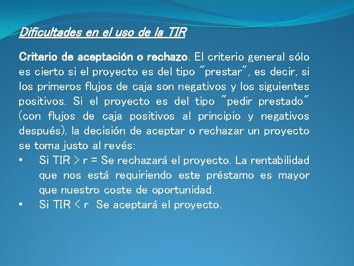 Dificultades en el uso de la TIR Criterio de aceptación o rechazo. El criterio Dificultades en el uso de la TIR Criterio de aceptación o rechazo. El criterio