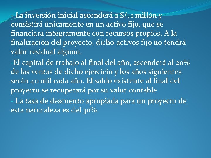 - La inversión inicial ascenderá a S/. 1 millón y consistirá únicamente en un - La inversión inicial ascenderá a S/. 1 millón y consistirá únicamente en un